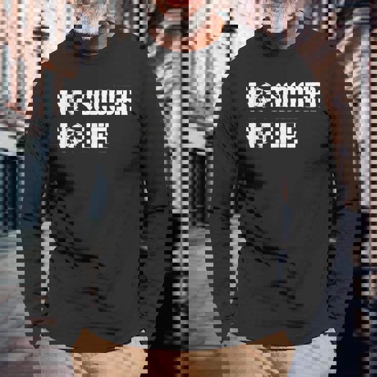 ノーサッカーノーライフ サッカー好き アウトドア好き フットサル好き クール サッカーサークル フットサル サッカー 長袖Tシャツ 高齢者への贈り物