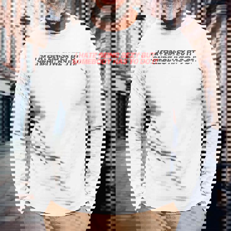 I Hate Beingexy Butomebody Has To Do It 長袖Tシャツ 高齢者への贈り物