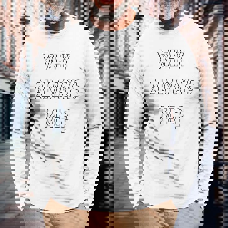 Why Always Me 面白い 皮肉な壮大なフットボールのお祝いジョーク 長袖Tシャツ 高齢者への贈り物