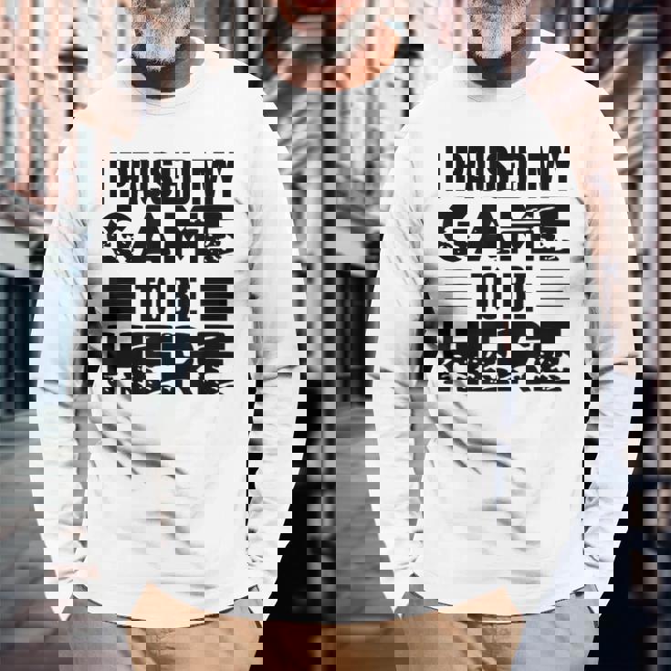 ここに来るためにゲームを一時停止しました 長袖Tシャツ 高齢者への贈り物