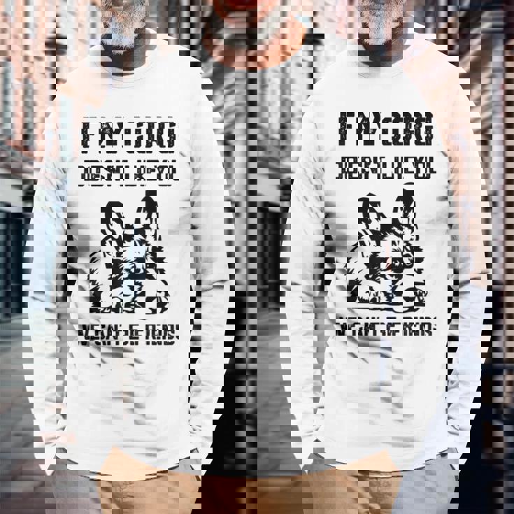 コーギー犬、私のコーギーがあなたを気に入らなければ、私たちはできません 長袖Tシャツ 高齢者への贈り物