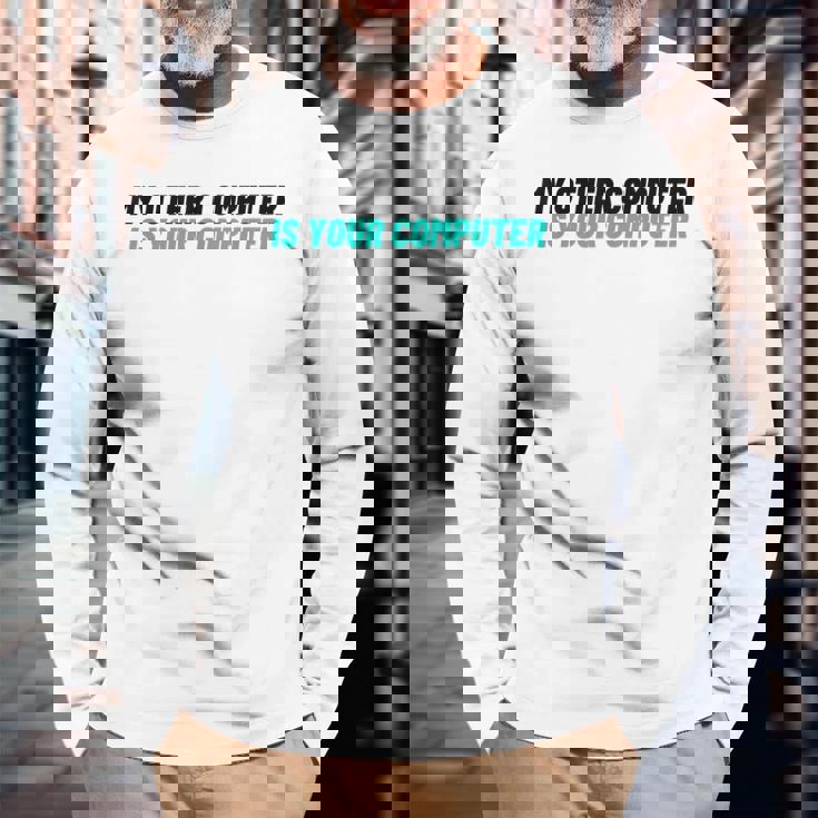 ノベルティ My Other Computer Is Your Computer レディース メンズ 皮肉 長袖Tシャツ 高齢者への贈り物