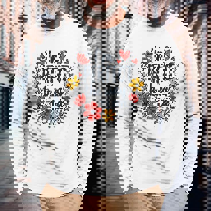 完璧なフローラルギフトアイデア I'm Perfect The Way I Am 長袖Tシャツ 高齢者への贈り物