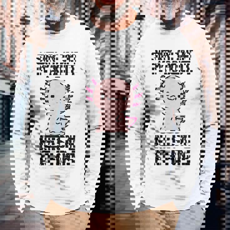 申し訳ありませんが、私のウーパールーパーは私を家に必要としています 長袖Tシャツ 高齢者への贈り物