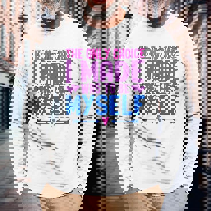 私が作った唯一の選択は、自分自身になるということでした Lgbtプライド月間。 長袖Tシャツ 高齢者への贈り物