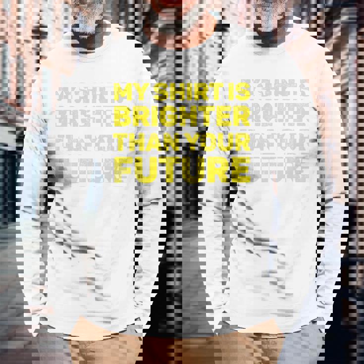 私のシャツはあなたの未来よりも明るい 長袖tシャツ 長袖Tシャツ 高齢者への贈り物