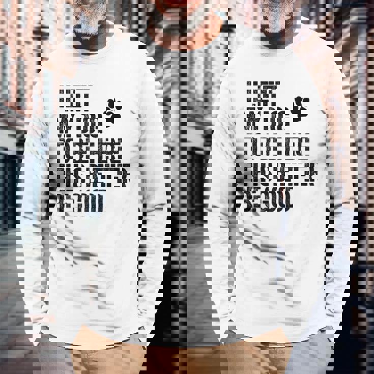 私は犬をここに置き去りにしました。これは良い方がいいおもしろい犬のジョーク 長袖Tシャツ 高齢者への贈り物