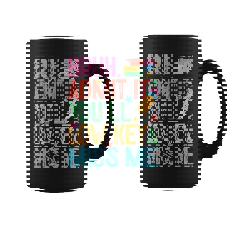 Admit It You'll Low Key Miss Me Bruh Bruh Teacher Coffee Mug