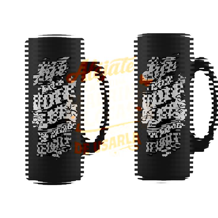 Alejate Tengo Una Madrina Loca Y No Tengo Miedo De Usarla Taza de café