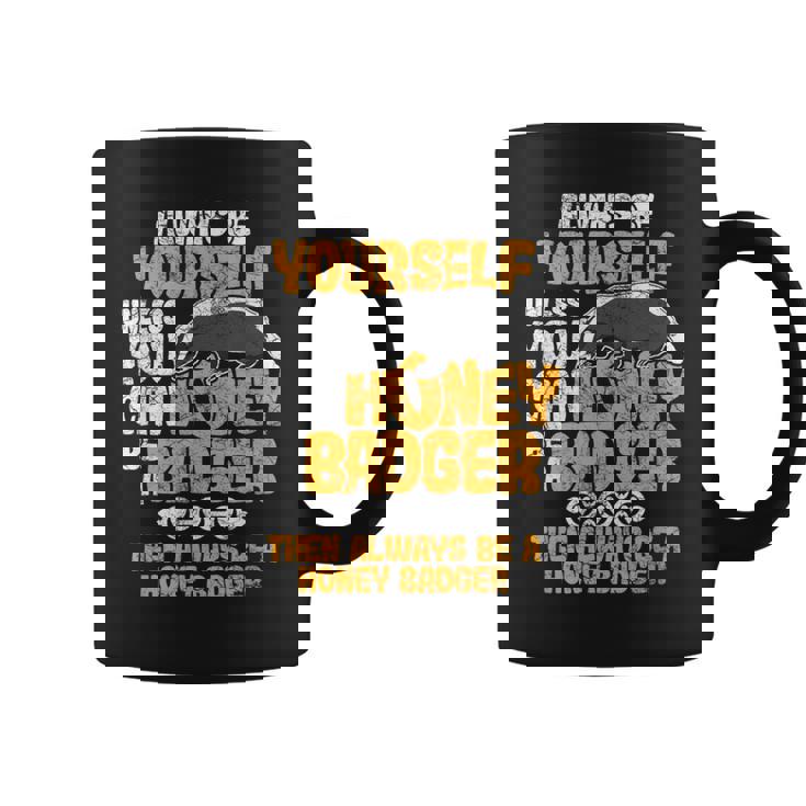 Always Be Yourself Unless You Can Be A Honey Badger シャツ コーヒーマグ