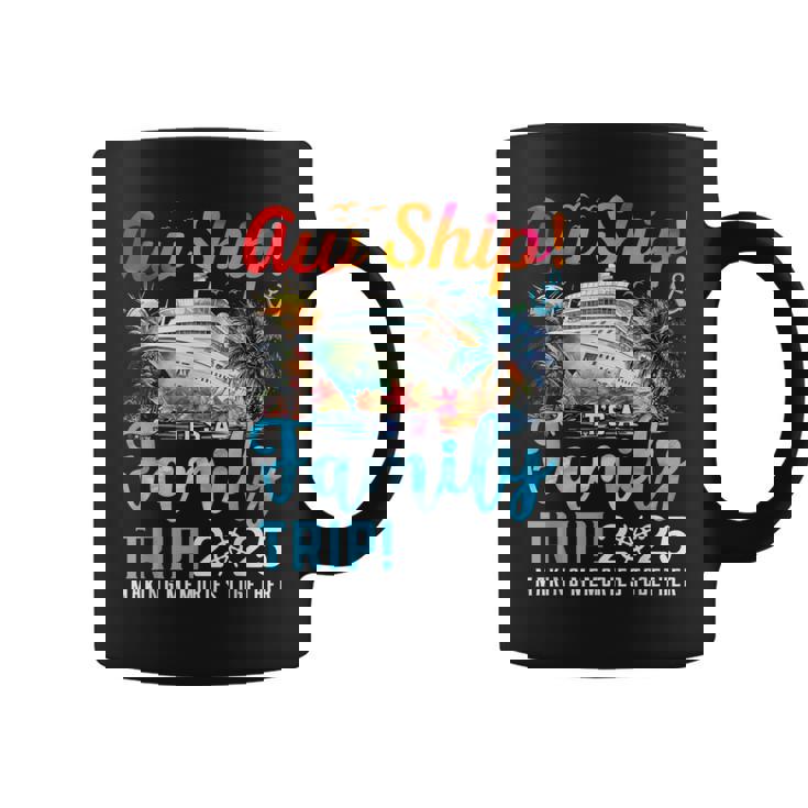 Aw Ship It's A Family Trip 2025 Family Matching Cruise Trip Coffee Mug