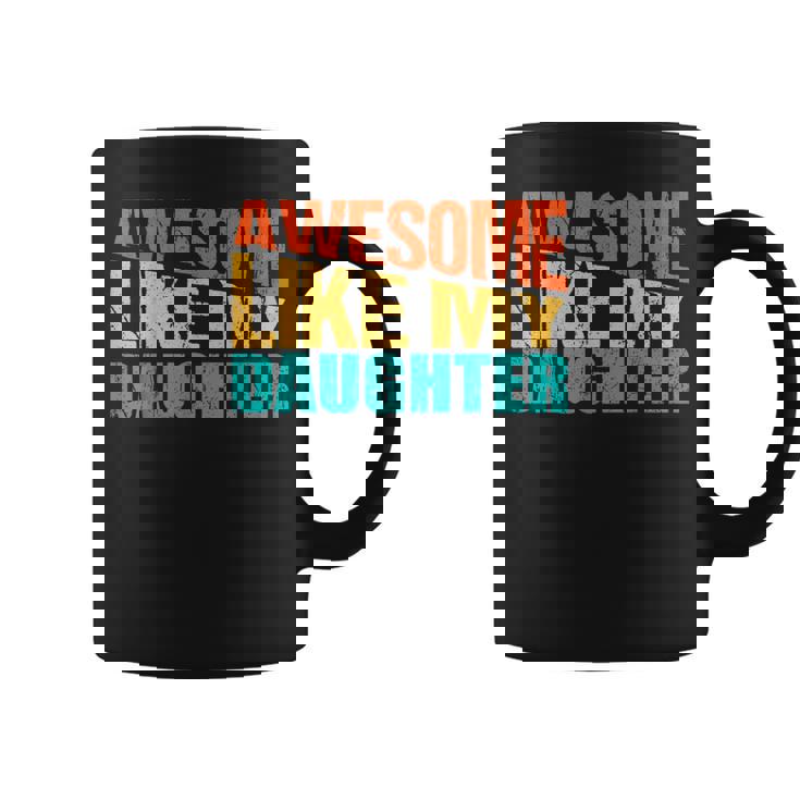 Awesome Like My Daughter Fathers Day Quote Proud Dad Coffee Mug