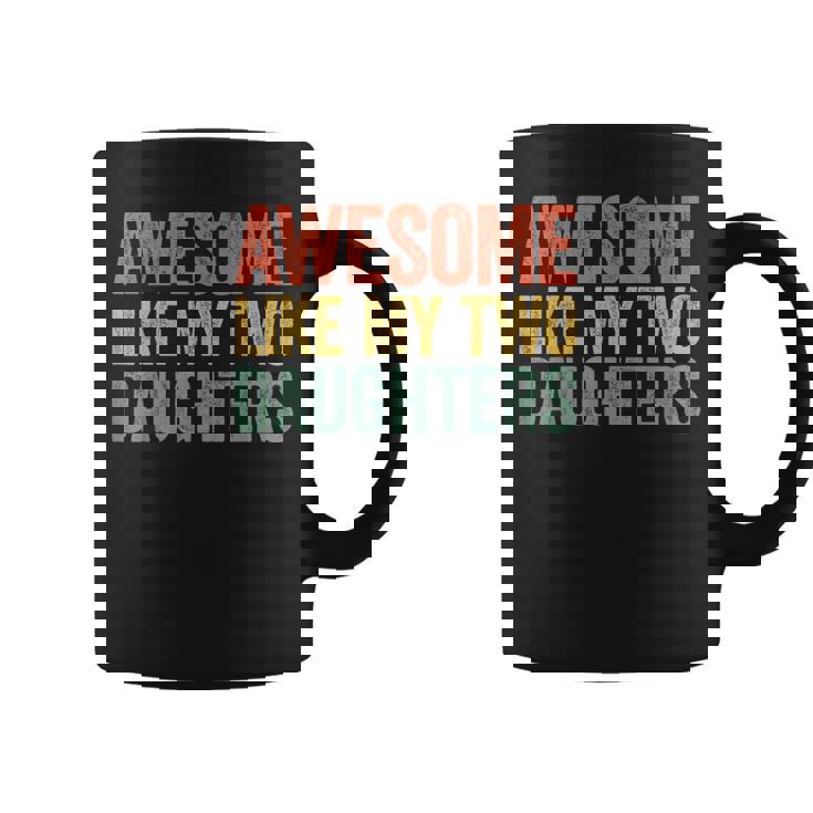 Awesome Like My Two Daughters Dad Fathers Day Coffee Mug