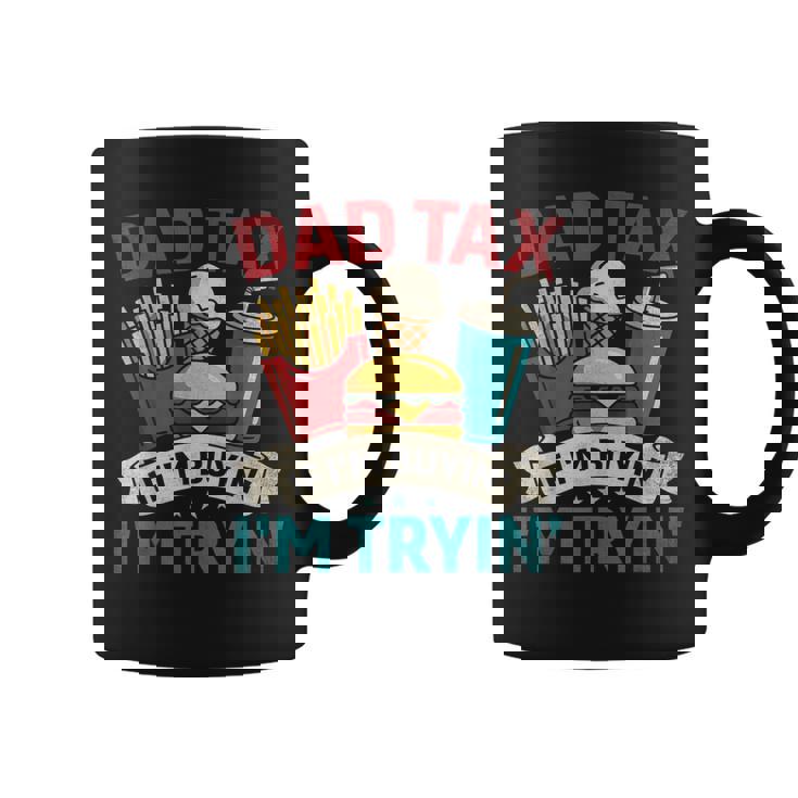 Dad Tax If I'm Buyin' I'm Tryin' Father's Day Dad Tax Coffee Mug