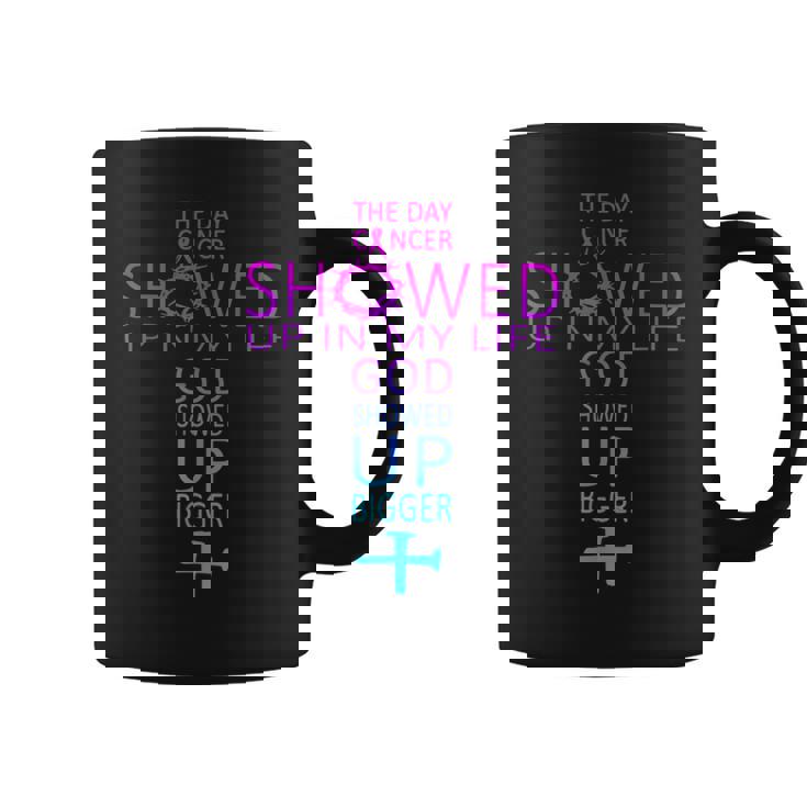 The Day Cancer Showed Up In My Life God Showed Up Bigger Coffee Mug