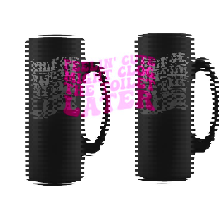 Feelin' Cute Might Clog The Toilet After コーヒーマグ