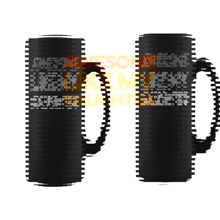Dad Quote Fathers Day Awesome Like My Daughter Coffee Mug
