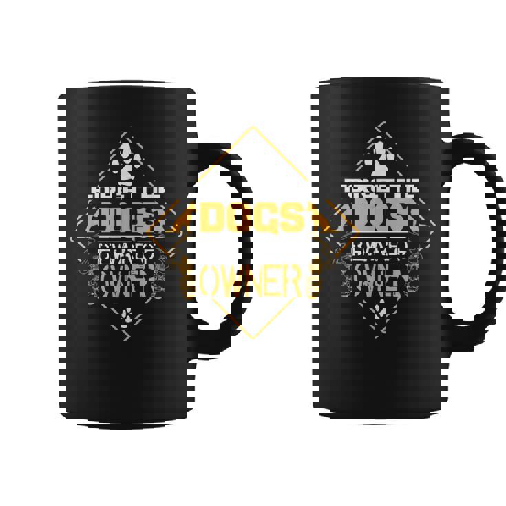 Forget The Dogs Beware Of Owner コーヒーマグ