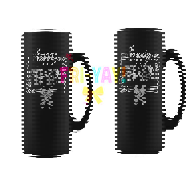 Happy Fri-Yay Friday Lovers Fun Teacher Life Friyay Weekend Coffee Mug