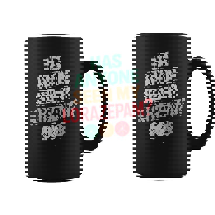 Has Anyoneeen My Lorazepam 面白いメンタルヘルス コーヒーマグ