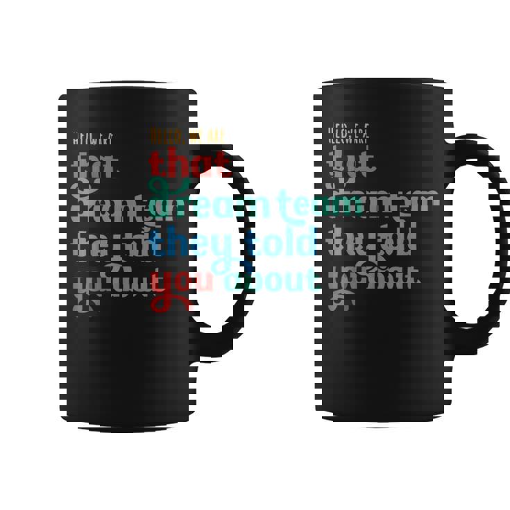 Hello We Are That Dream Team They Told You About Coffee Mug