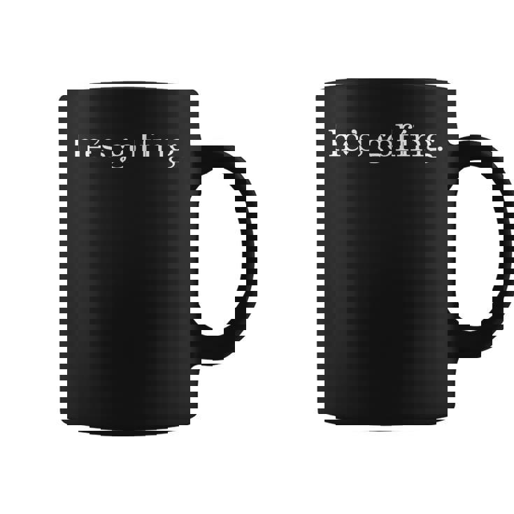 He's Golfing Golfing Season Golfing Mom Golfer Wife Coffee Mug