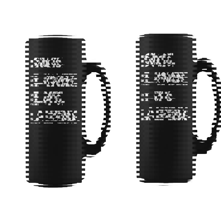 Hombre Nombre Ignacio El Hombre El Mito La Leyenda Taza de café
