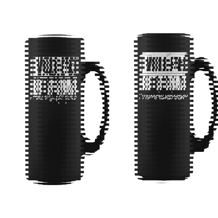 I Would Never Hurt An Animal I'm More Of A People Person Coffee Mug