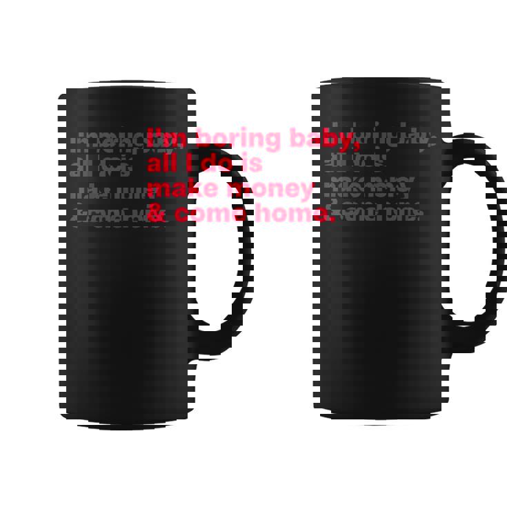 I'm Boring Baby All I Do Is Make Money & Come Home コーヒーマグ