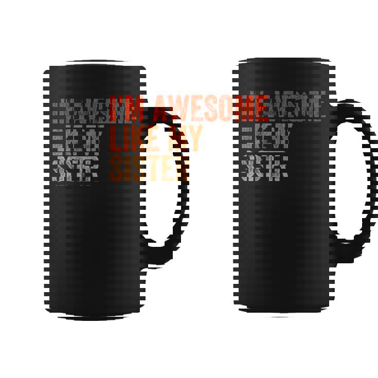I'm Awesome Like My Sister Retro Fathers Day Coffee Mug