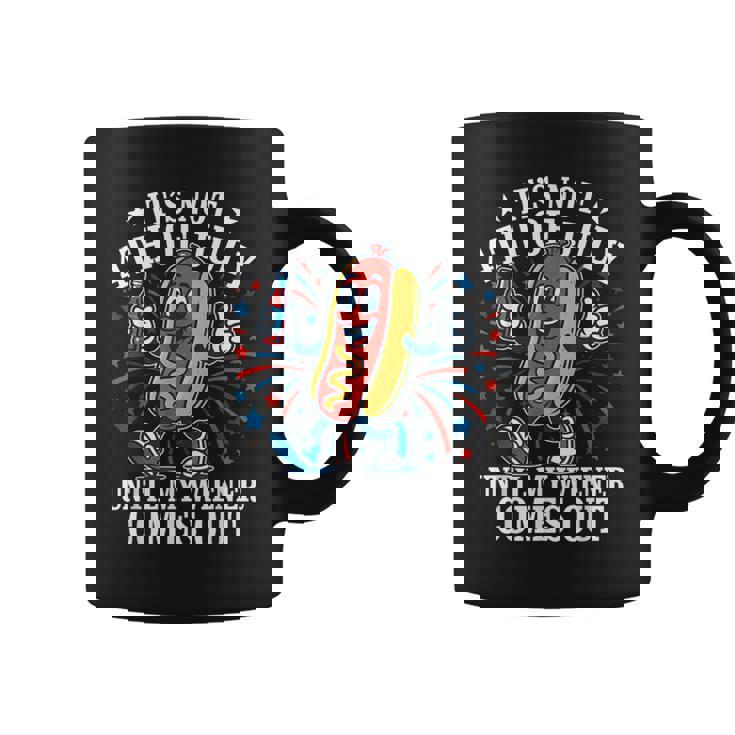 Its Not 4Th Of July Until My Weiner Comes Out Fourth July Coffee Mug