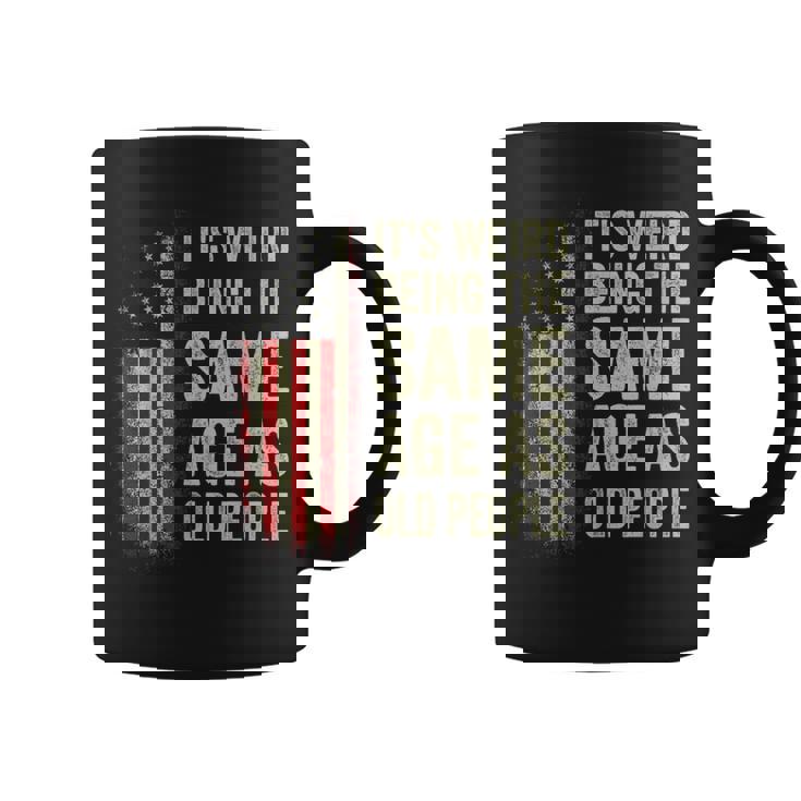 It's Weird Being The Same Age As Old People American Flag Coffee Mug