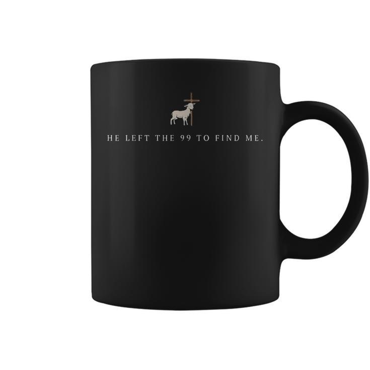 He Left The 99 To Find Me Christian Coffee Mug