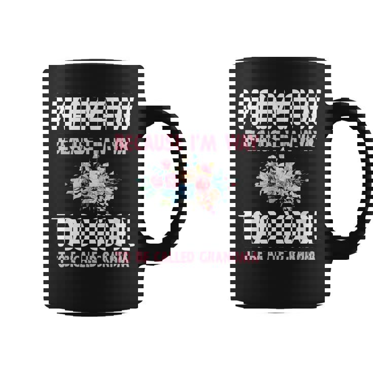 Mamaw Because I'm Too Cool Be Called Grandma Floral Flower Coffee Mug
