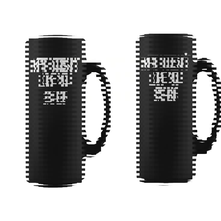 Math Doesn't Like You Either Mathematics Calculus コーヒーマグ