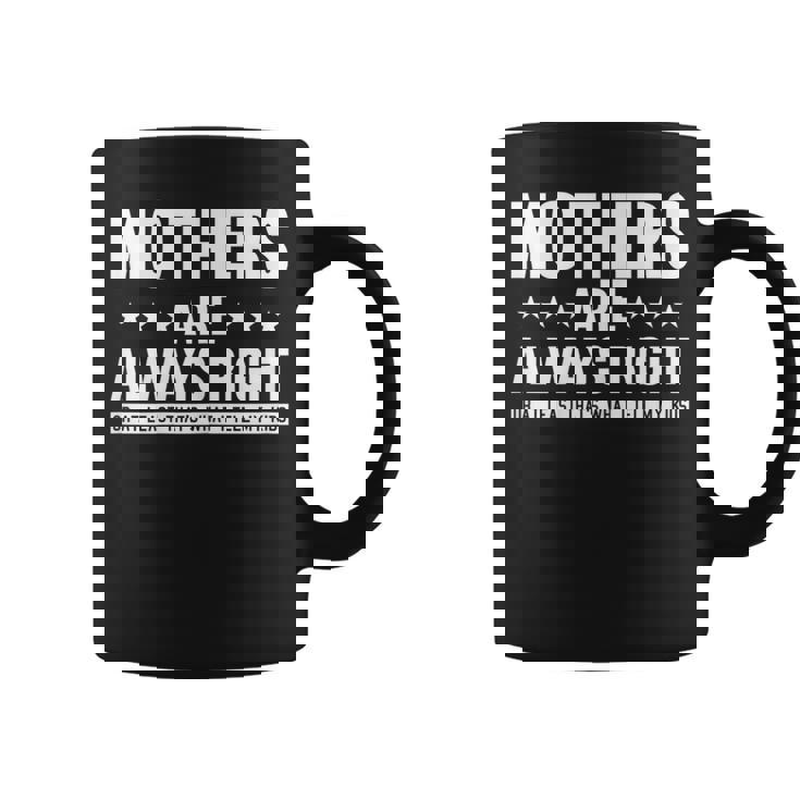 Mothers Are Always Right  Mom Mama Momma Coffee Mug