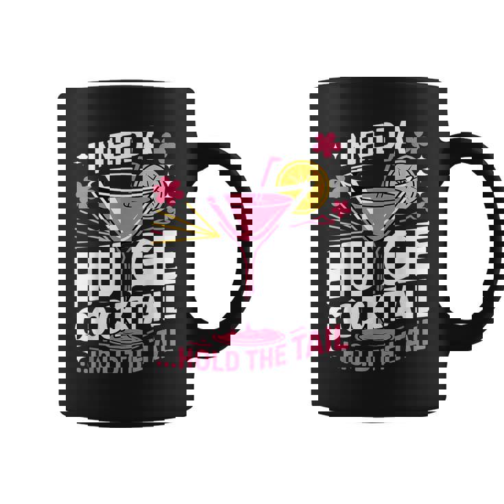 I Need A Huge Cocktail Adult Humor Party Cocktail Coffee Mug
