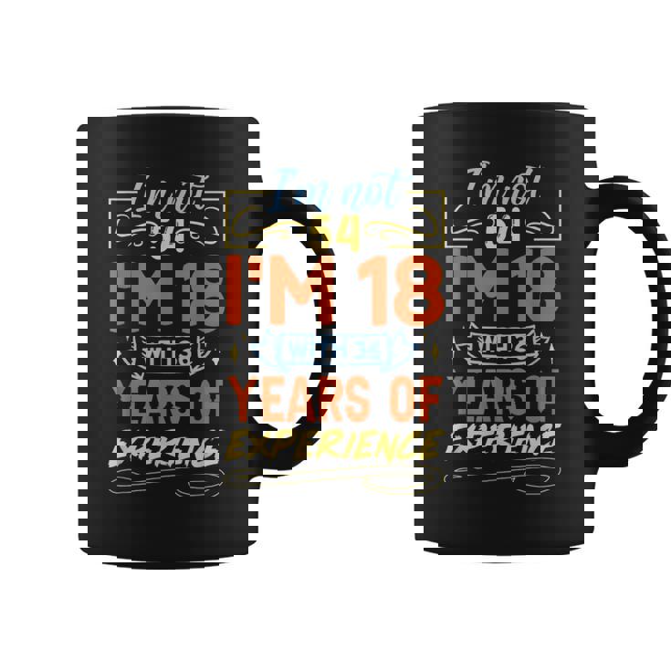 No Tengo 54 Años Tengo 18 Años Con 36 Años De Experiencia Taza de café