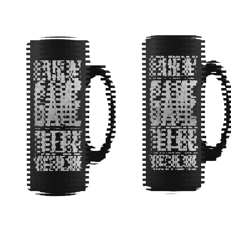 I Paused My Game To Be Here You're Welcome コーヒーマグ