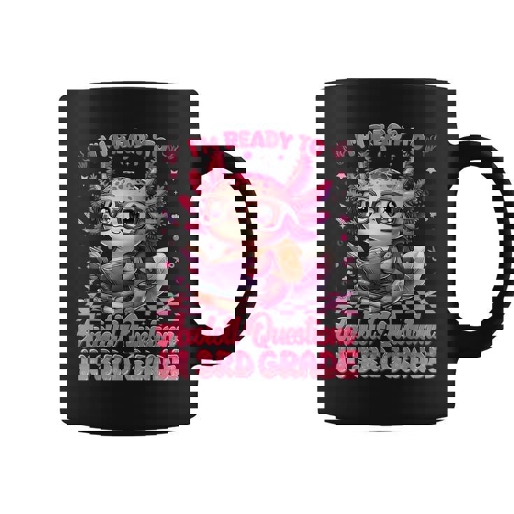 Ready To 3Rd Grade Axolotl Question First Day Of School Girl Coffee Mug