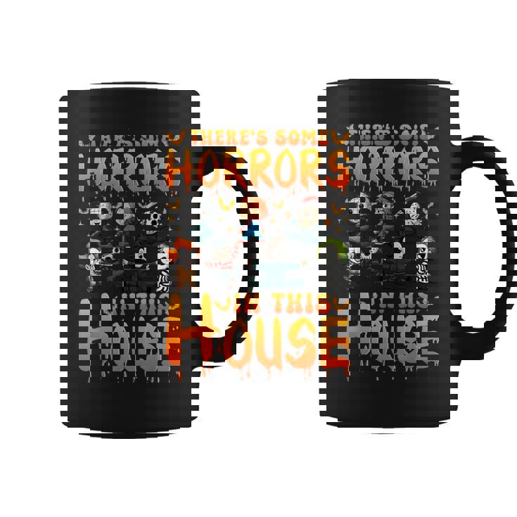 There's Some Horrors In This House Horror Characters Coffee Mug