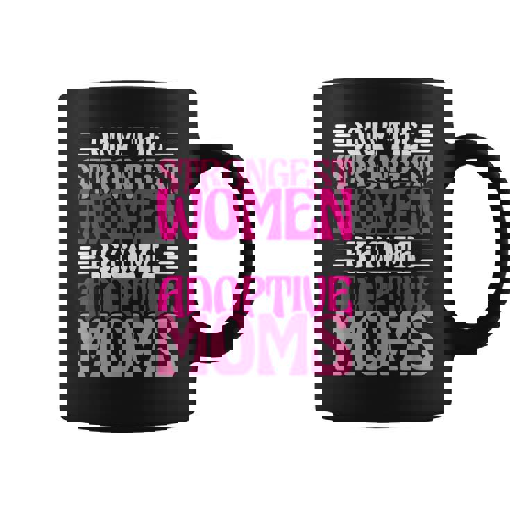 Solo Madre Adoptiva Las Es Más Fuertese Convierten En Madres Adoptivas Taza de café