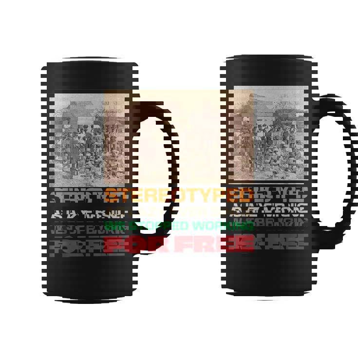 Stereotyped As Lazy Ever Since We Stopped Working For Free Coffee Mug