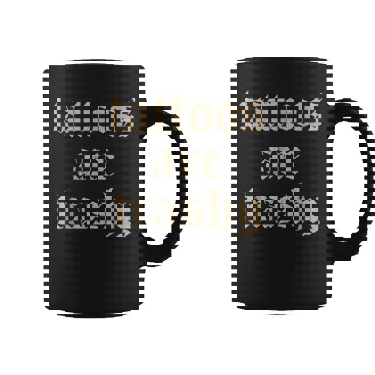 Tattoos Are Trashy Sarcasm Joke Tattoo Meme Coffee Mug