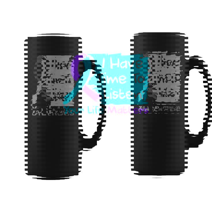 I Have Time To Listen Your Life Matters Suicide Prevention Coffee Mug