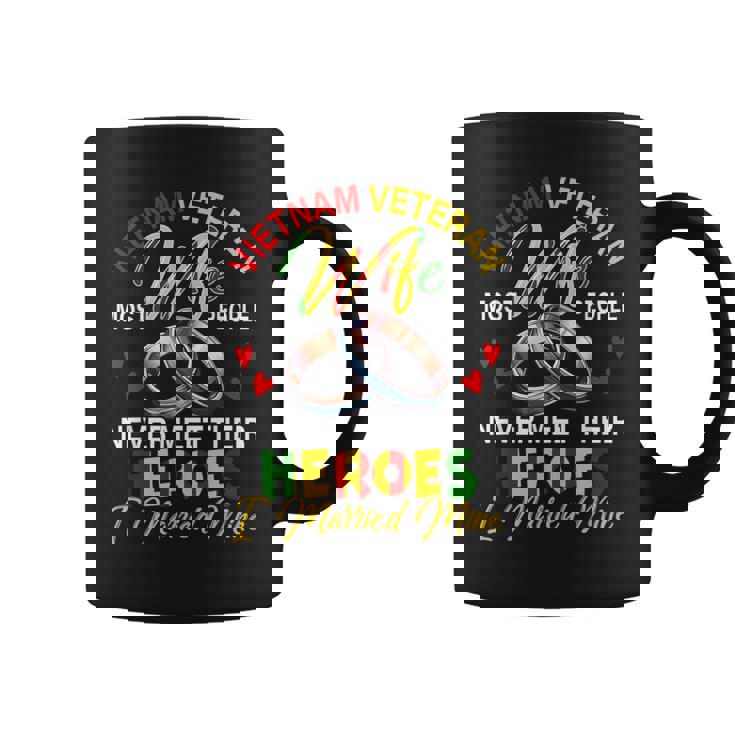Vietnam Veteran Wife People Never Meet Heroes I Married Mine Coffee Mug