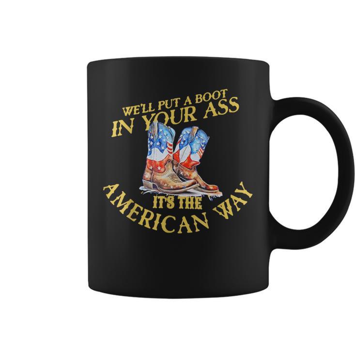 We'll Put A Boot In Yourass It's The America Way 4Th Of July Coffee Mug -  Monsterry CA