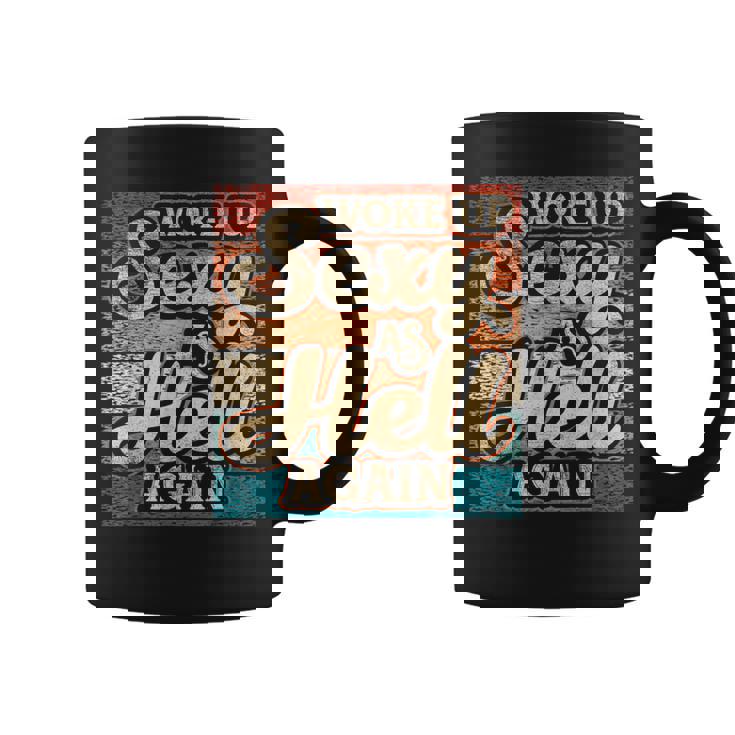 I Woke Up Sexy As Hell Again Saying Sarcastic Holiday Coffee Mug