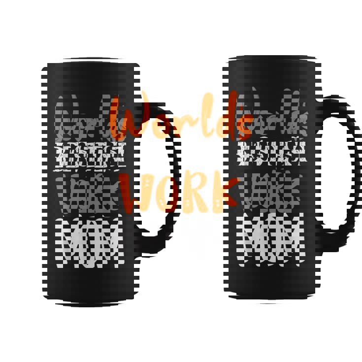 Worlds Bestest Work Mom Best Mother Sarcastic Apparel Coffee Mug
