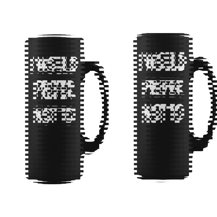 I Would Prefer Not To -皮肉シャツ コーヒーマグ